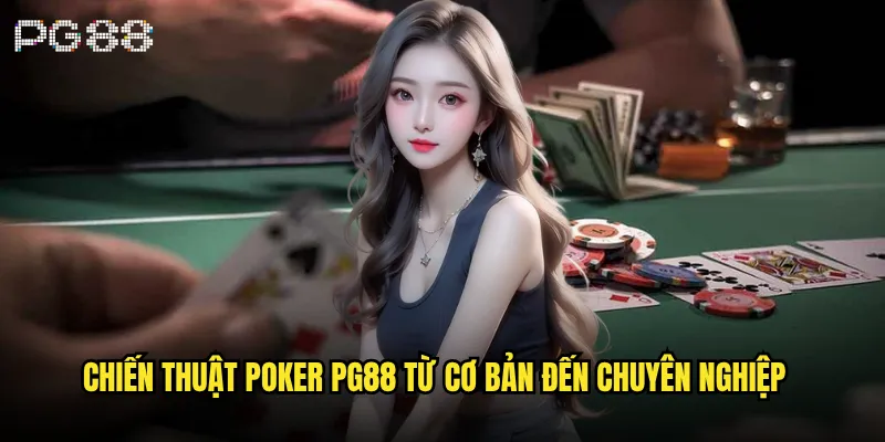 Poker pg88 có thực sự là trò chơi của những bộ óc thiên tài? 3 Chiến thuật Poker pg88 từ cơ bản đến chuyên nghiệp