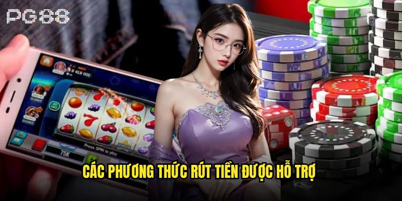 Rút tiền pg88 có thực sự minh bạch và nhanh chóng? 2 Các phương thức rút tiền được hỗ trợ