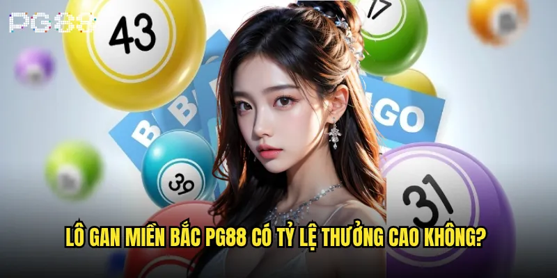 Lô gan miền Bắc là gì và cách soi cầu hiệu quả tại pg88? 2 Lô gan miền Bắc pg88 có tỷ lệ thưởng cao không?