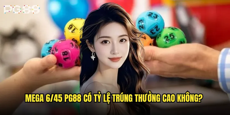 Mega 6/45 là gì và làm sao để trúng jackpot tại pg88? 2 Mega 6/45 pg88 có tỷ lệ trúng thưởng cao không?