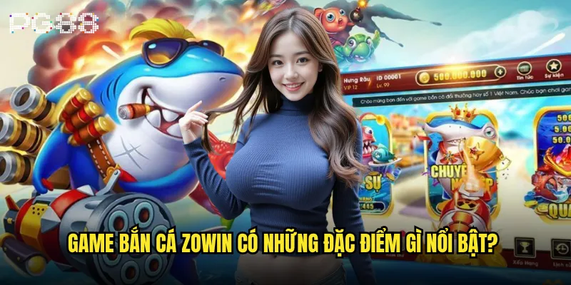 Bắn cá Zowin là gì và tại sao lại nổi tiếng tại pg88? 2 Game bắn cá Zowin có những đặc điểm gì nổi bật?