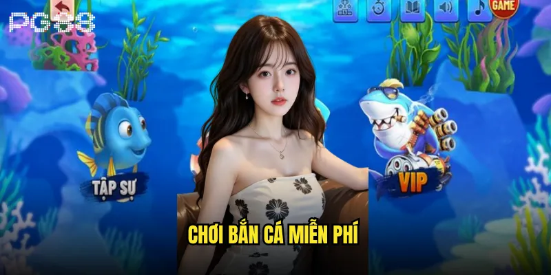 Chơi bắn cá miễn phí