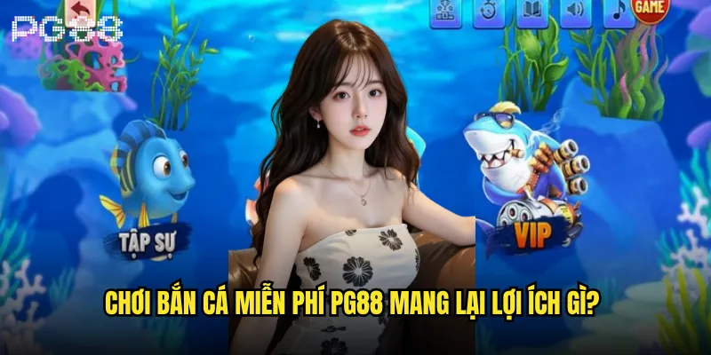 Chơi bắn cá miễn phí tại pg88 có thực sự không mất phí? 2 Chơi bắn cá miễn phí pg88 mang lại lợi ích gì?