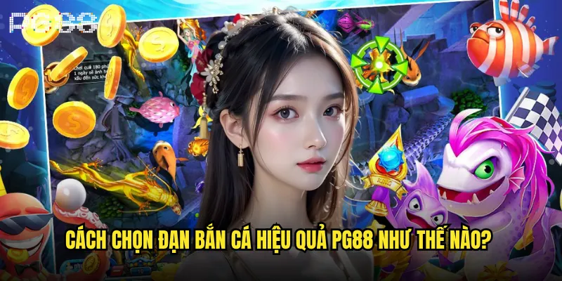 Cách chọn đạn bắn cá hiệu quả để thắng lớn tại pg88? 2 Cách chọn đạn bắn cá hiệu quả pg88 như thế nào?