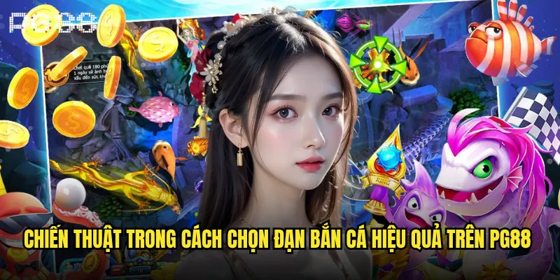 Cách chọn đạn bắn cá hiệu quả để thắng lớn tại pg88? 3 Chiến thuật trong cách chọn đạn bắn cá hiệu quả trên pg88
