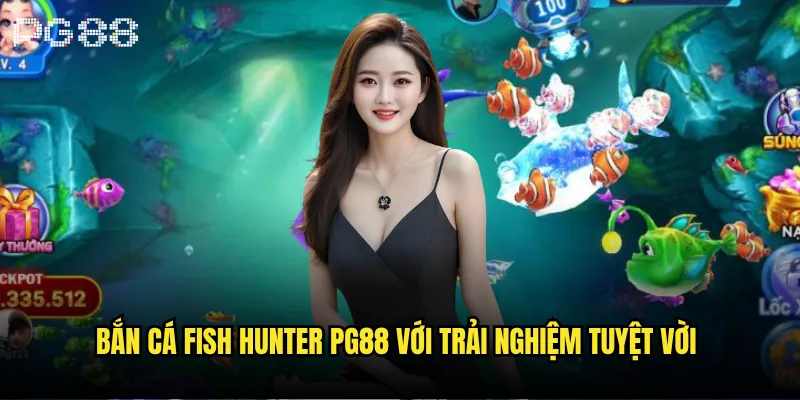 Bắn cá Fish Hunter là gì và có gì hấp dẫn tại pg88? 3 Bắn cá Fish Hunter pg88 với trải nghiệm tuyệt vời