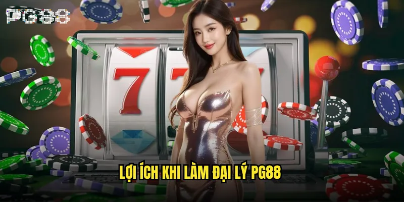 Đại lý pg88 có phải cơ hội kinh doanh béo bở? 2 Lợi ích khi làm đại lý pg88