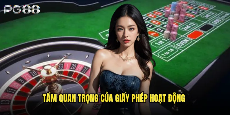 Giấy phép hoạt động pg88 có đảm bảo uy tín không? 2 Tầm quan trọng của giấy phép hoạt động