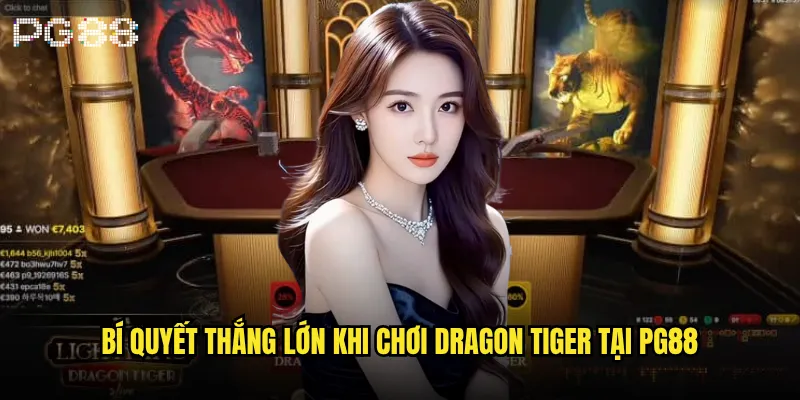 Dragon Tiger pg88 có phải trò chơi dễ thắng nhất casino? 3 Bí quyết thắng lớn khi chơi Dragon Tiger
